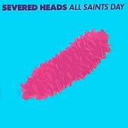 Severed Heads - All Saints Day