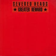 Severed Heads - Greater Reward